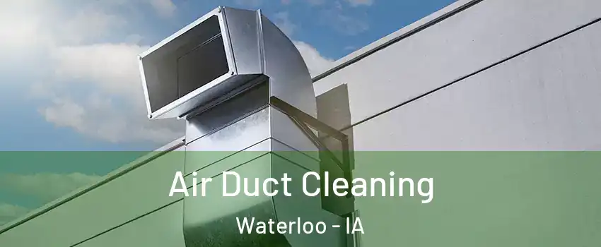  Air Duct Cleaning Waterloo - IA