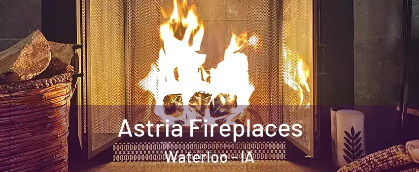  Astria Fireplaces Waterloo - IA