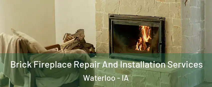  Brick Fireplace Repair And Installation Services Waterloo - IA