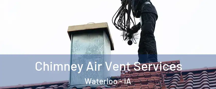  Chimney Air Vent Services Waterloo - IA