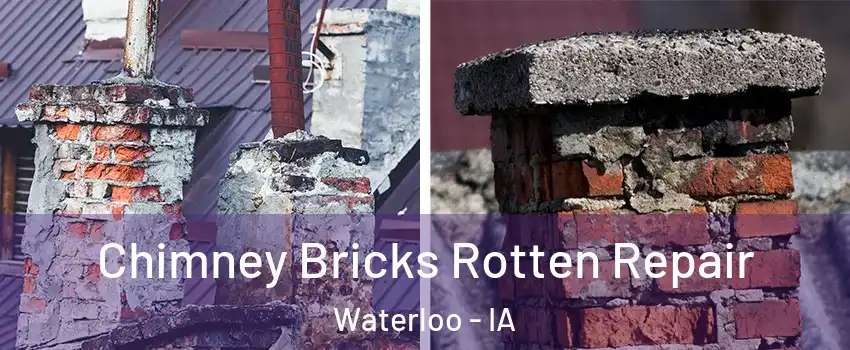  Chimney Bricks Rotten Repair Waterloo - IA