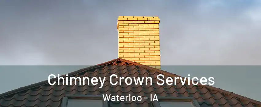  Chimney Crown Services Waterloo - IA