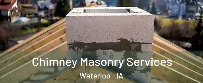  Chimney Masonry Services Waterloo - IA