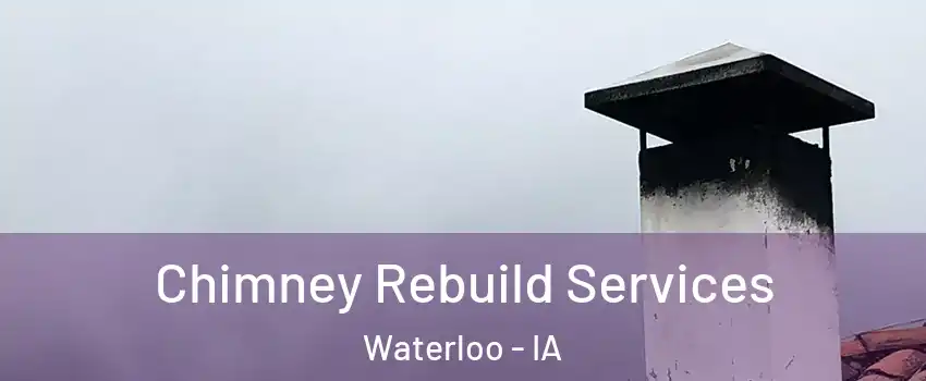  Chimney Rebuild Services Waterloo - IA