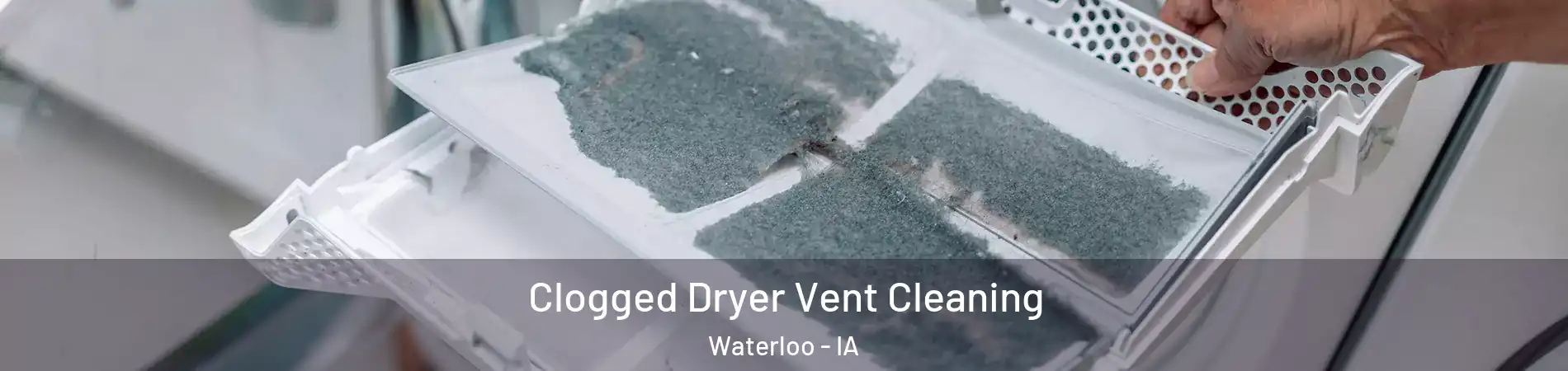  Clogged Dryer Vent Cleaning Waterloo - IA