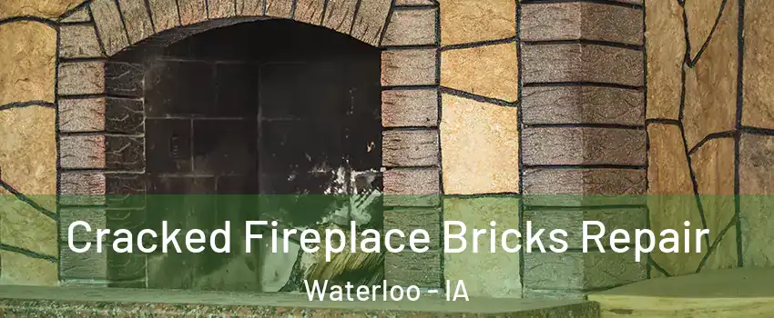  Cracked Fireplace Bricks Repair Waterloo - IA