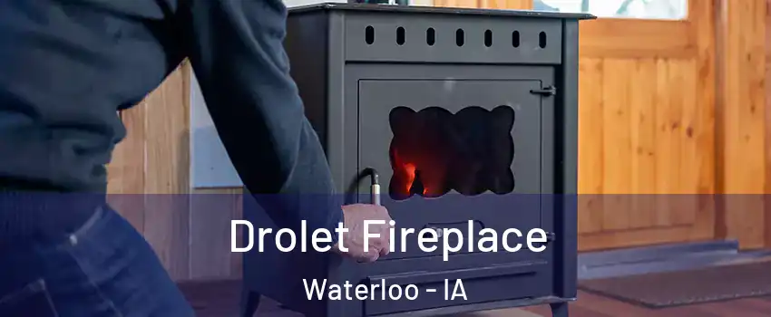  Drolet Fireplace Waterloo - IA