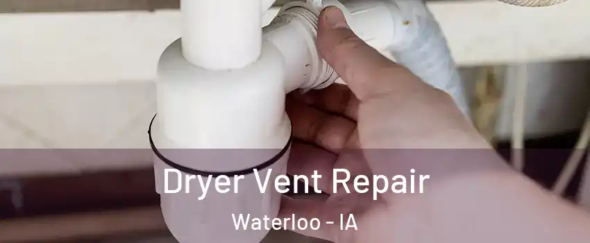  Dryer Vent Repair Waterloo - IA