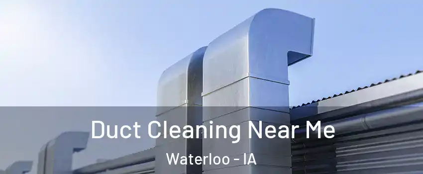  Duct Cleaning Near Me Waterloo - IA