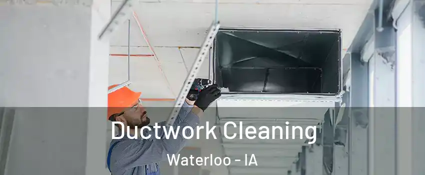  Ductwork Cleaning Waterloo - IA