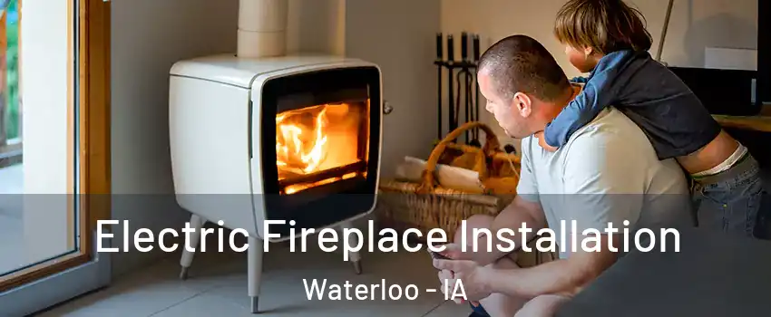  Electric Fireplace Installation Waterloo - IA