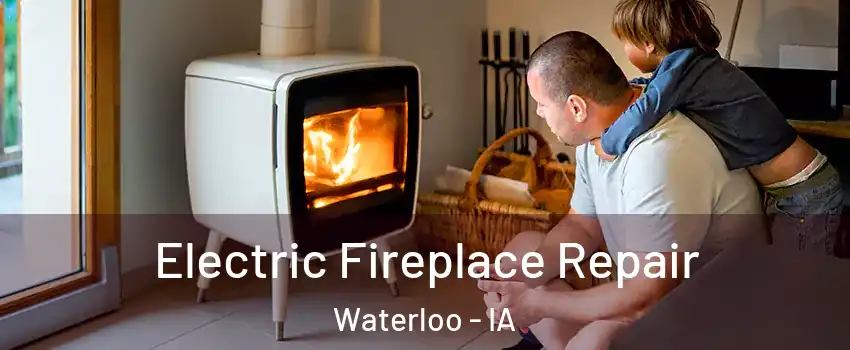  Electric Fireplace Repair Waterloo - IA