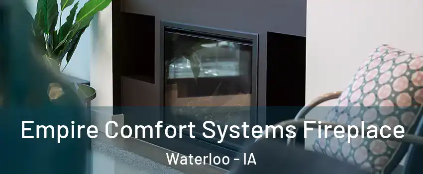  Empire Comfort Systems Fireplace Waterloo - IA