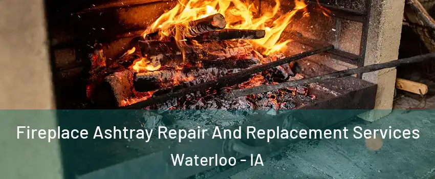  Fireplace Ashtray Repair And Replacement Services Waterloo - IA