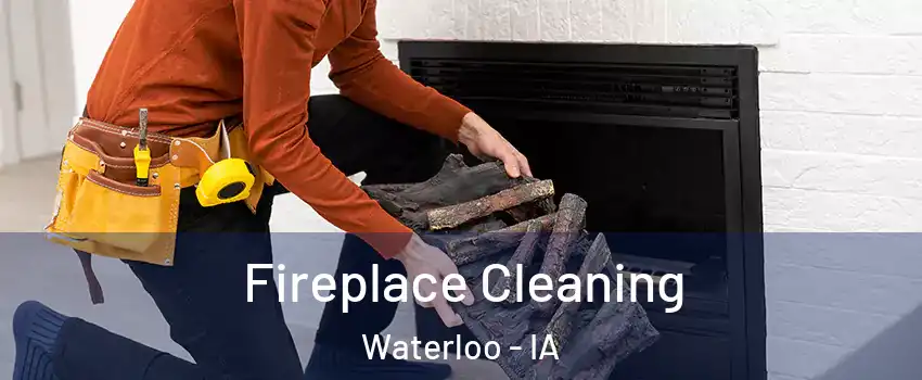  Fireplace Cleaning Waterloo - IA