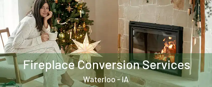  Fireplace Conversion Services Waterloo - IA