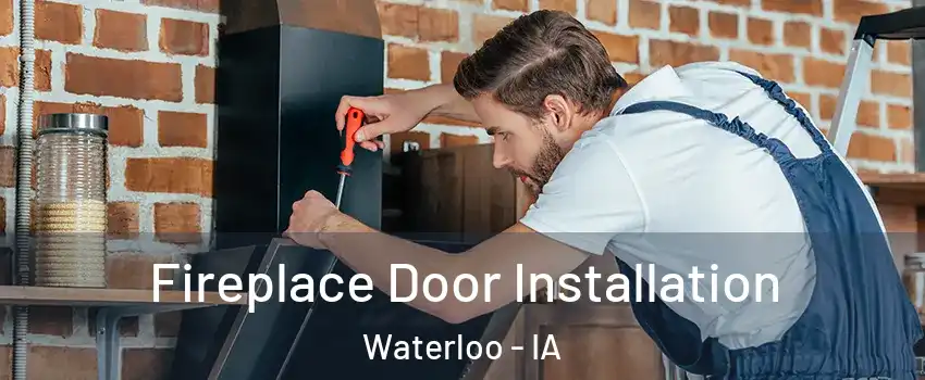  Fireplace Door Installation Waterloo - IA