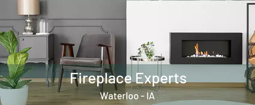  Fireplace Experts Waterloo - IA