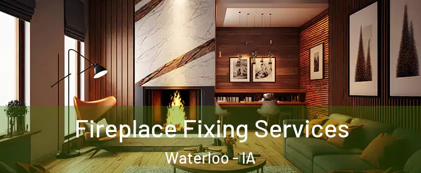  Fireplace Fixing Services Waterloo - IA