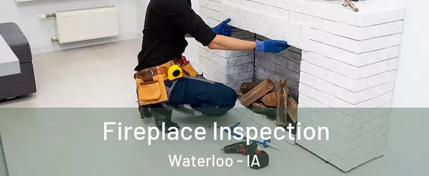  Fireplace Inspection Waterloo - IA
