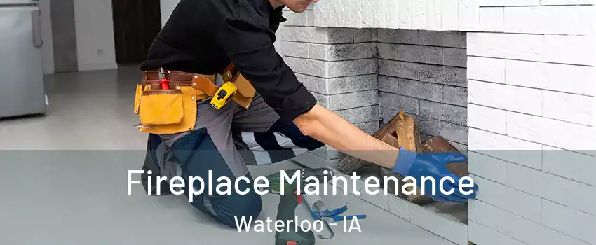  Fireplace Maintenance Waterloo - IA