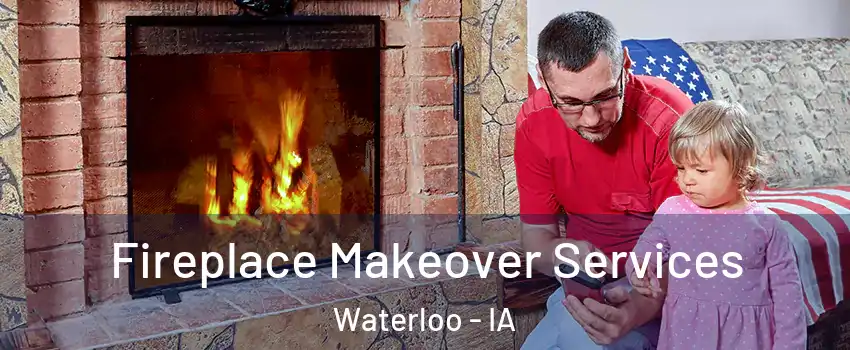  Fireplace Makeover Services Waterloo - IA