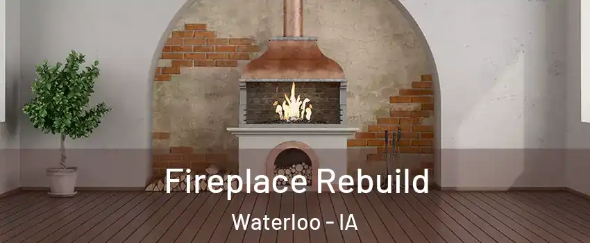  Fireplace Rebuild Waterloo - IA