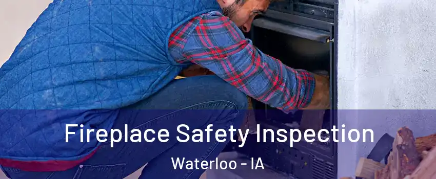  Fireplace Safety Inspection Waterloo - IA