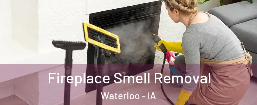  Fireplace Smell Removal Waterloo - IA