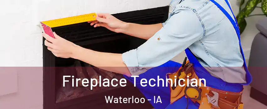  Fireplace Technician Waterloo - IA