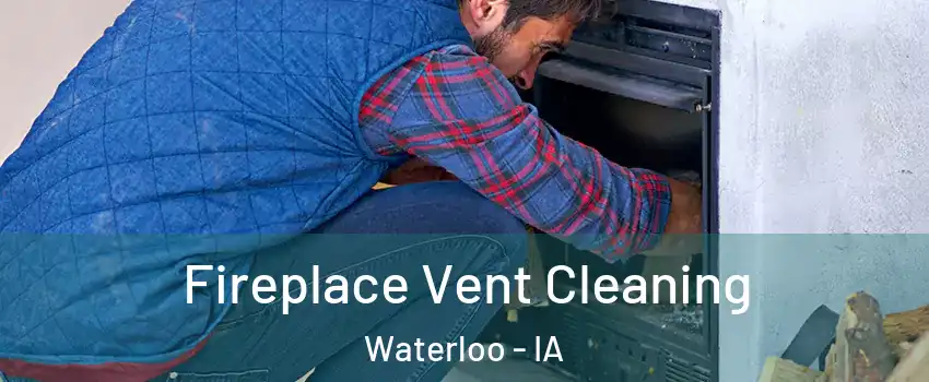  Fireplace Vent Cleaning Waterloo - IA