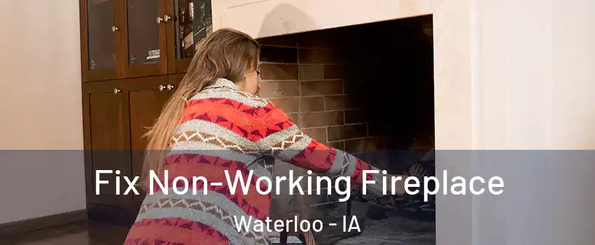 Fix Non-Working Fireplace Waterloo - IA
