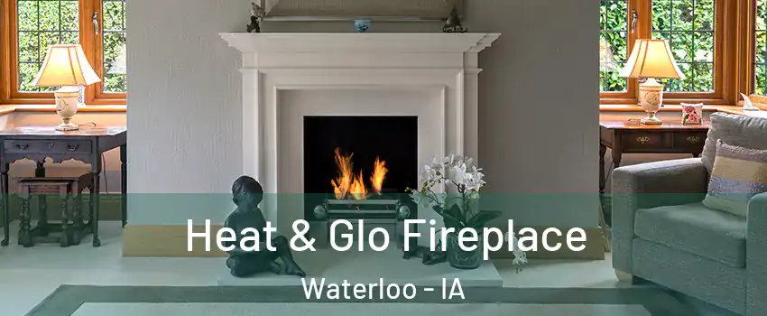 Heat & Glo Fireplace Waterloo - IA