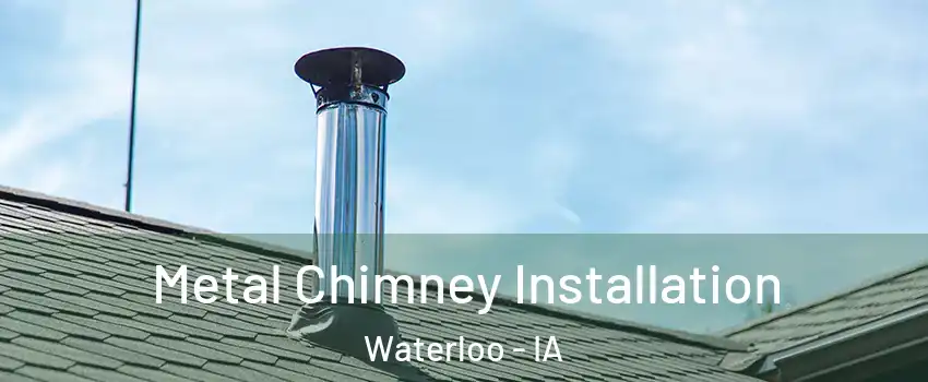  Metal Chimney Installation Waterloo - IA