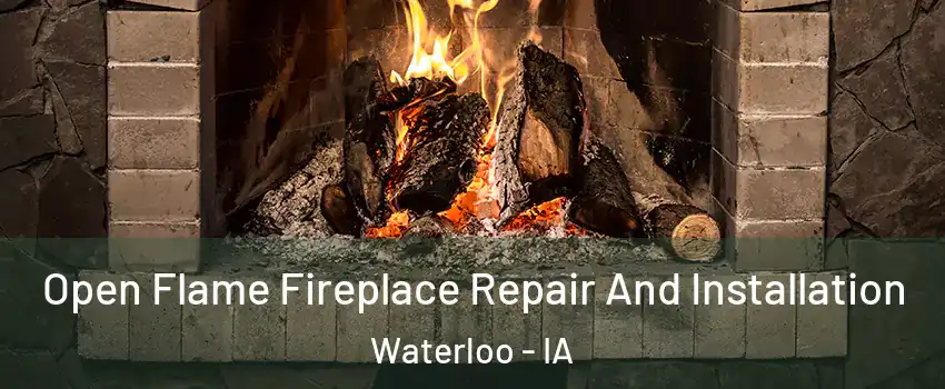  Open Flame Fireplace Repair And Installation Waterloo - IA