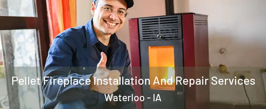  Pellet Fireplace Installation And Repair Services Waterloo - IA