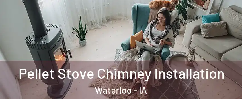  Pellet Stove Chimney Installation Waterloo - IA