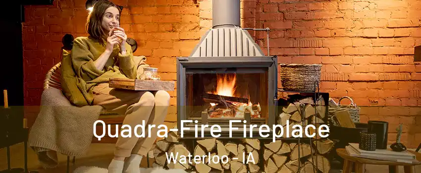  Quadra-Fire Fireplace Waterloo - IA