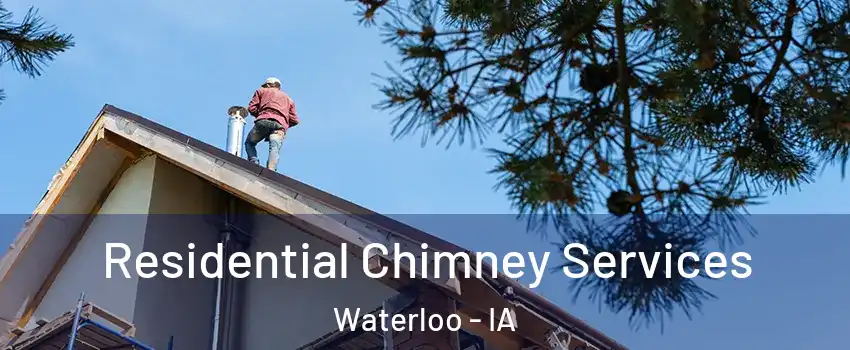  Residential Chimney Services Waterloo - IA