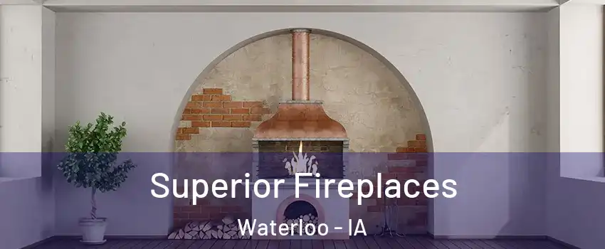  Superior Fireplaces Waterloo - IA