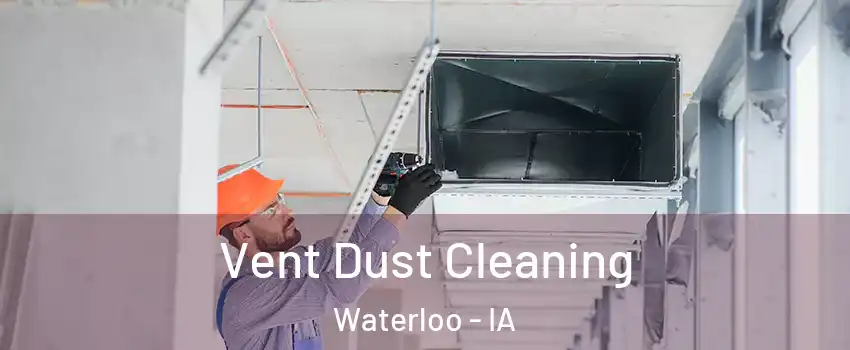  Vent Dust Cleaning Waterloo - IA