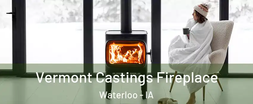  Vermont Castings Fireplace Waterloo - IA