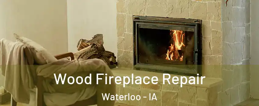  Wood Fireplace Repair Waterloo - IA