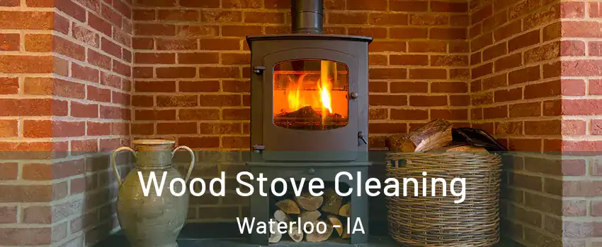  Wood Stove Cleaning Waterloo - IA