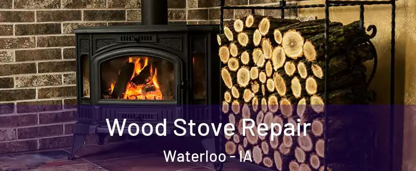  Wood Stove Repair Waterloo - IA